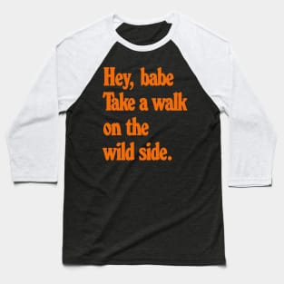 Hey Babe - Talk a walk on the wild side Baseball T-Shirt